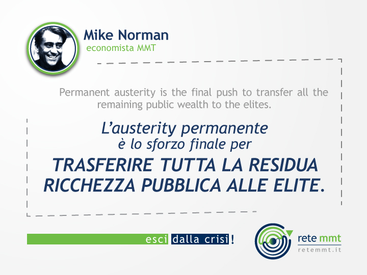 L'austerity permanente è lo sforzo finale per trasferire tutta la ricchezza pubblica alle élite - Mike Norman